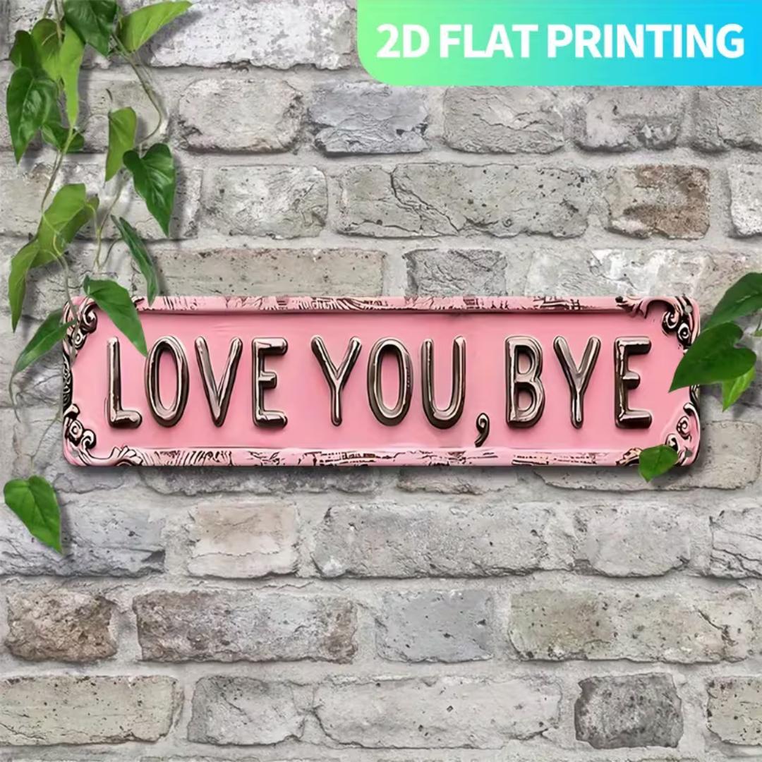 Premium "Love You, Bye" Metal Sign
