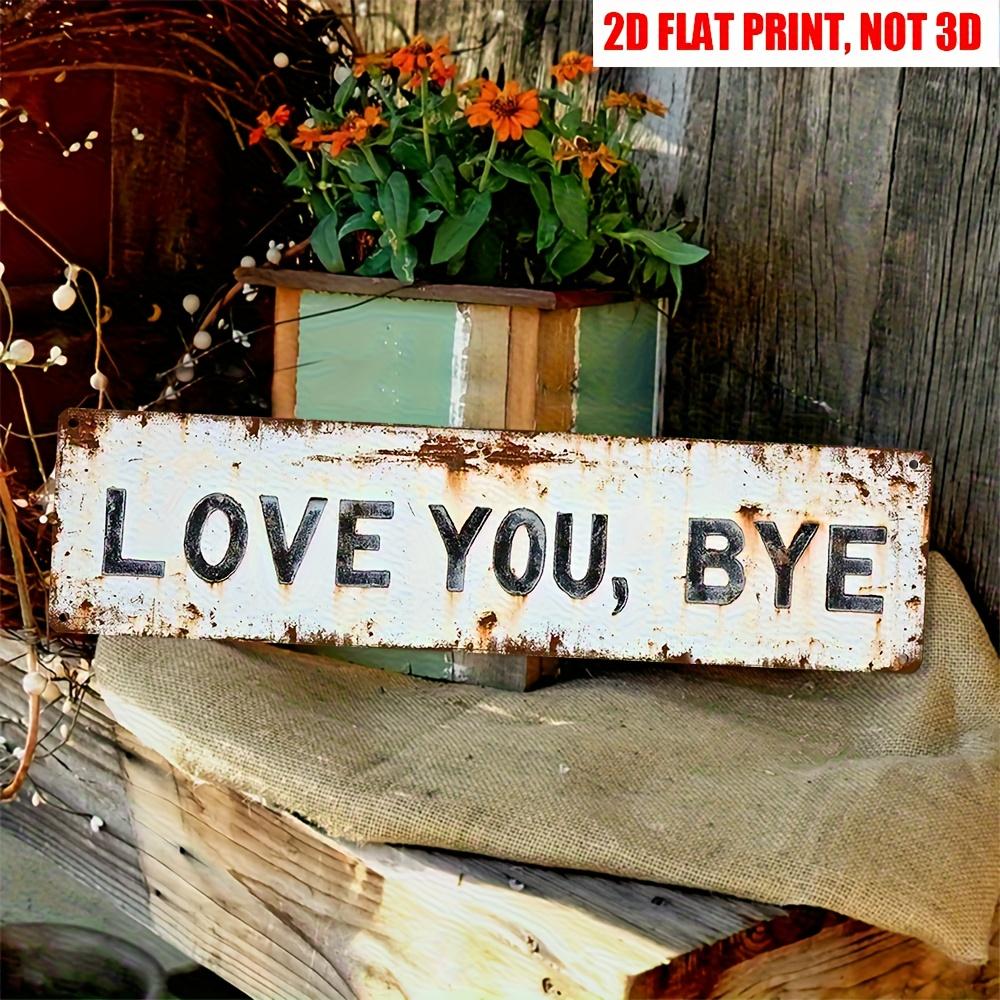 Premium "Love You, Bye" Metal Sign