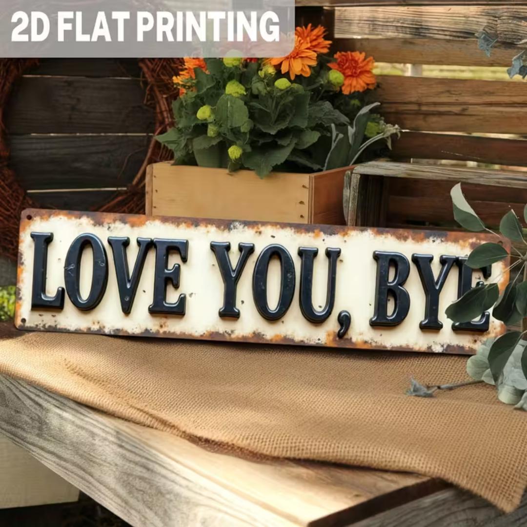 Premium "Love You, Bye" Metal Sign